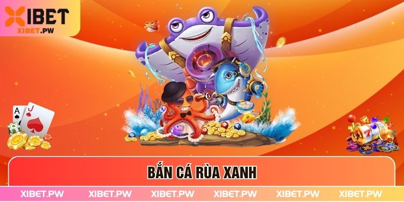 Bắn Cá Rùa Xanh – Trải nghiệm Đại Dương Săn Thưởng Tại Xibet Bắn Cá Rùa Xanh – Trải nghiệm Đại Dương Săn Thưởng Tại Xibet