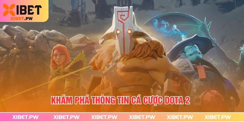 Cá Cược Dota 2 Đơn Giản- Xibet Gợi Ý Chiến Thuật Thắng Khám phá thông tin Cá cược dota 2