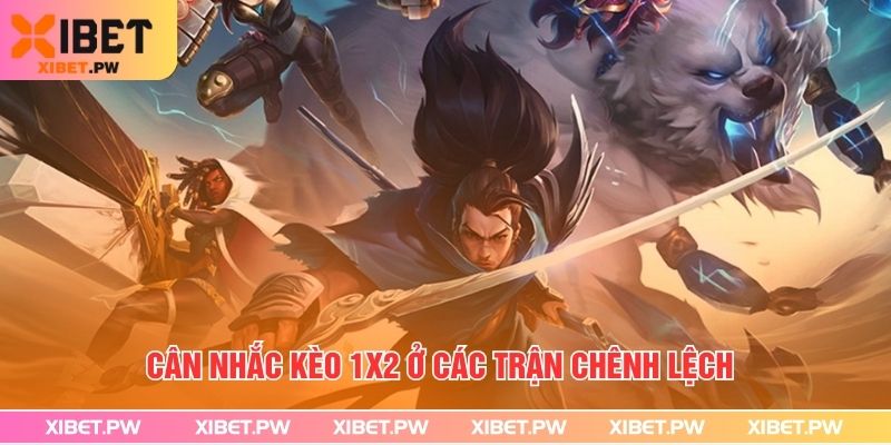 Cá Cược Liên Minh Huyền Thoại - Chiến Thuật Cược Thắng Lớn Cân nhắc kèo 1x2 ở các trận chênh lệch