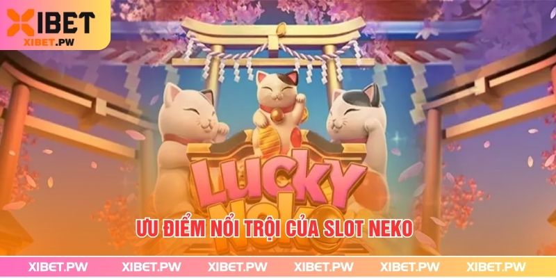 Ưu điểm nổi trội của slot Neko