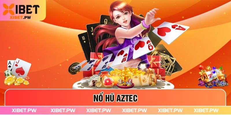 Nổ Hũ Aztec – Thiên Đường Kho Báu Huyền Bí