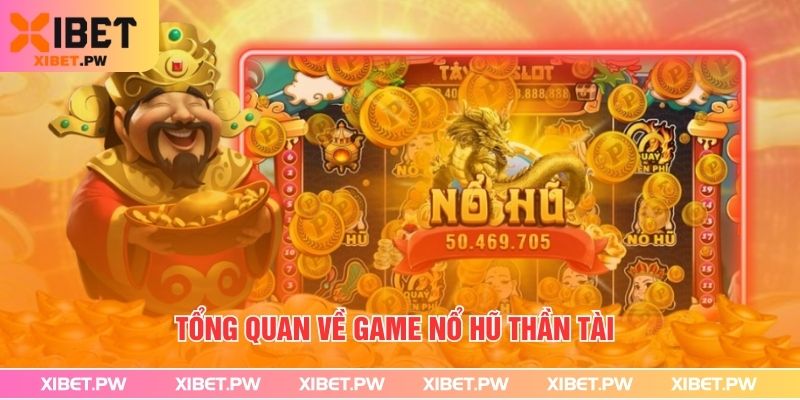 Nổ Hũ Thần Tài - Mẹo Săn Thưởng Khủng Tại Xibet 2025 Tổng quan về game nổ hũ thần tài