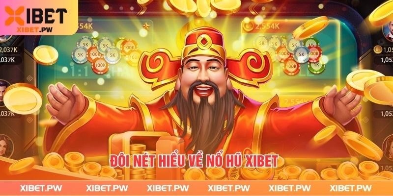 Đôi nét hiểu về nổ hũ Xibet