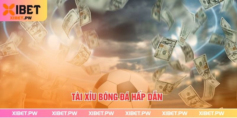Tài Xỉu Bóng Đá Xibet - Hướng Dẫn Cá Độ Hiệu Quả Tài xỉu bóng đá hấp dẫn