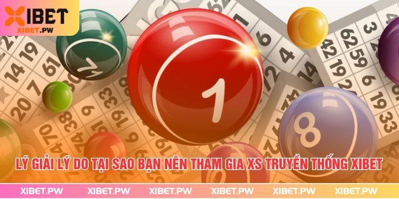 Lý giải lý do tại sao bạn nên tham gia XS truyền thống tại nhà cái
