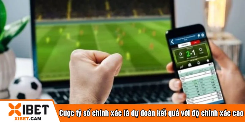 Cược tỷ số chính xác là dự đoán kết quả với độ chính xác cao