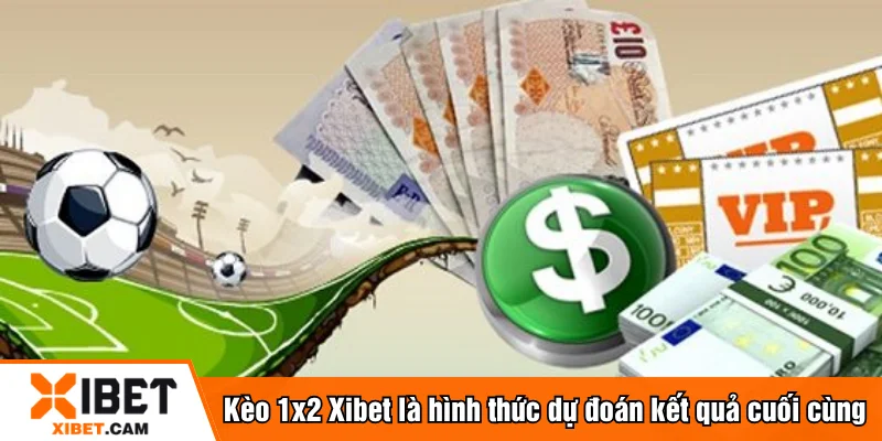 Kèo 1x2 Xibet là hình thức dự đoán kết quả cuối cùng