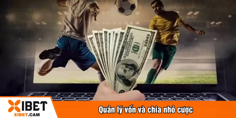 Quản lý vốn và chia nhỏ cược
