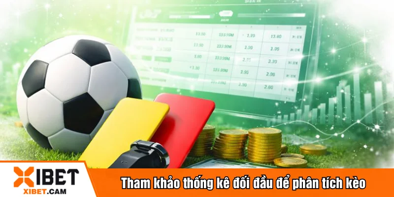 Tham khảo thống kê đối đầu để phân tích kèo