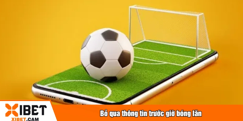 Bỏ qua thông tin trước giờ bóng lăn