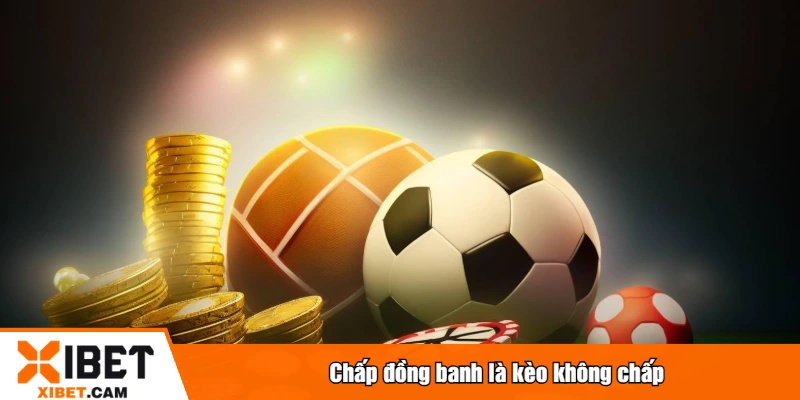 Chấp đồng banh là kèo không chấp