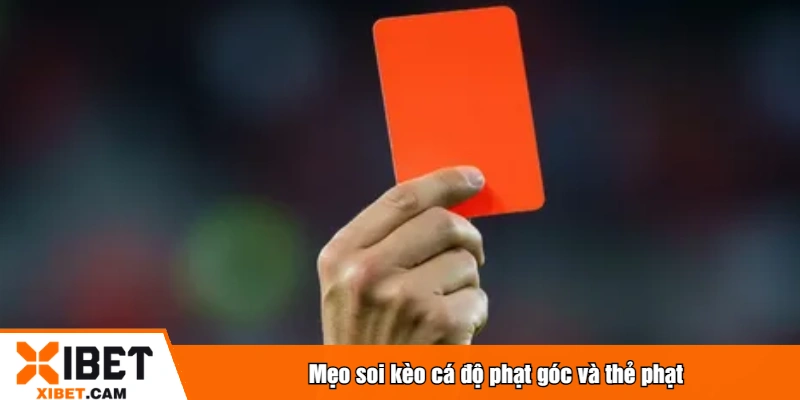 Mẹo soi kèo cá độ phạt góc và thẻ phạt