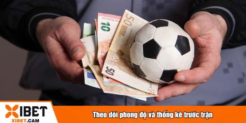 Theo dõi phong độ và thống kê trước trận